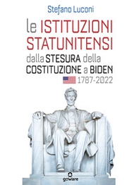 Le istituzioni statunitensi dalla stesura della Costituzione a Biden, 1787-2022 - Librerie.coop Le istituzioni statunitensi dalla stesura della Costituzione a Biden, 1787-2022 - Librerie.coop