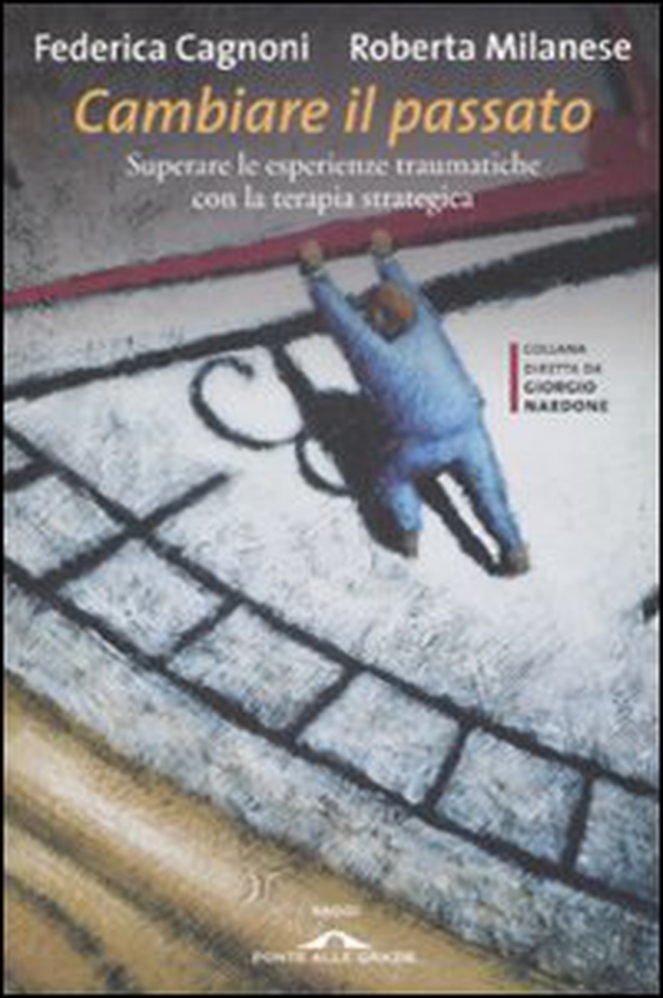 Cambiare il passato. Superare le esperienze traumatiche con la terapia strategica - Librerie.coop Cambiare il passato. Superare le esperienze traumatiche con la terapia strategica - Librerie.coop