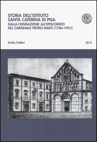 Storia dell'istituto Santa Caterina di Pisa. Dalla fondazione all'episcopato del cardinale Pietro Maffi (1784-1931) - Librerie.coop Storia dell'istituto Santa Caterina di Pisa. Dalla fondazione all'episcopato del cardinale Pietro Maffi (1784-1931) - Librerie.coop