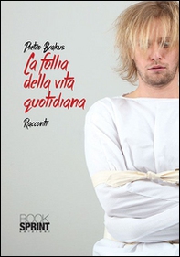 La follia della vita quotidiana - Librerie.coop