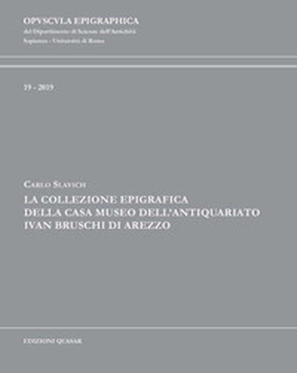 La collezione epigrafica della Casa Museo dell'Antiquariato Ivan Bruschi di Arezzo - Librerie.coop La collezione epigrafica della Casa Museo dell'Antiquariato Ivan Bruschi di Arezzo - Librerie.coop