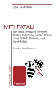 Miti fatali. TwinTowers, Beaubourg, Disneyland, America, Andy Warhol, Michael Jackson, Guerra del Golfo, Madonna, Jeans, Grande Fratello - Librerie.coop Miti fatali. TwinTowers, Beaubourg, Disneyland, America, Andy Warhol, Michael Jackson, Guerra del Golfo, Madonna, Jeans, Grande Fratello - Librerie.coop