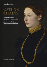 Catene. Gioielli fra storia, funzione e ornamento. Ediz. italiana e inglese - Librerie.coop