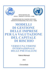 Modelli di gestione delle imprese per la valutazione del capitale di rischio. Verso una visione internazionale delle PMI italiane - Librerie.coop