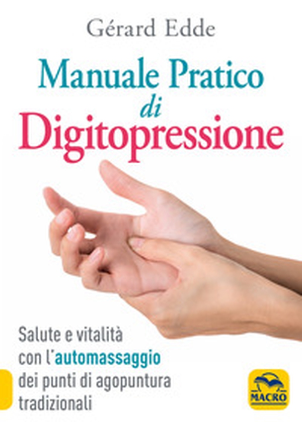 Il manuale pratico di digitopressione - Librerie.coop Il manuale pratico di digitopressione - Librerie.coop