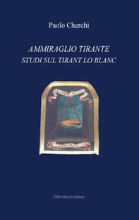 Ammiraglio Tirante. Studi sul «Tirant lo Blanc» - Librerie.coop Ammiraglio Tirante. Studi sul «Tirant lo Blanc» - Librerie.coop