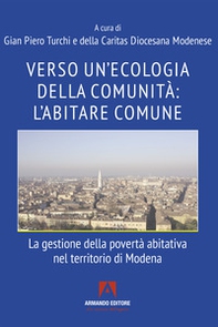 Verso un'ecologia della comunità: l'abitare comune. La gestione della povertà abitativa nel territorio di Modena - Librerie.coop