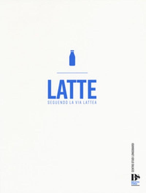 Latte. Seguendo la via lattea - Librerie.coop Latte. Seguendo la via lattea - Librerie.coop