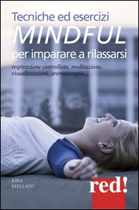 Tecniche ed esercizi mindful per imparare a rilassarsi. Respirazione controllata, meditazione, visualizzazioni, aromaterapia... - Librerie.coop Tecniche ed esercizi mindful per imparare a rilassarsi. Respirazione controllata, meditazione, visualizzazioni, aromaterapia... - Librerie.coop