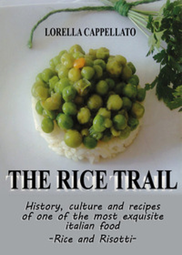 The rice trail. History, culture and recipes of one of the most exquisite italian food. Rise and risotti - Librerie.coop The rice trail. History, culture and recipes of one of the most exquisite italian food. Rise and risotti - Librerie.coop