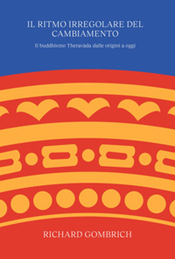 Il ritmo irregolare del cambiamento. Il buddhismo Theravâda dalle origini a oggi - Librerie.coop Il ritmo irregolare del cambiamento. Il buddhismo Theravâda dalle origini a oggi - Librerie.coop