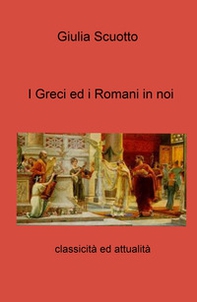 I greci ed i romani in noi. Classicità ed attualità - Librerie.coop