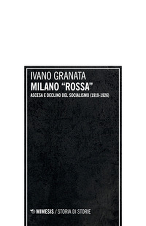 Milano «rossa». Ascesa e declino del socialismo (1919-1926) - Librerie.coop