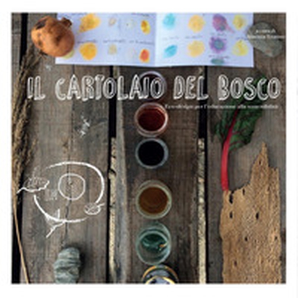 Il cartolaio del bosco. Ecodesign per l'educazione alla sostenibilità - Librerie.coop Il cartolaio del bosco. Ecodesign per l'educazione alla sostenibilità - Librerie.coop