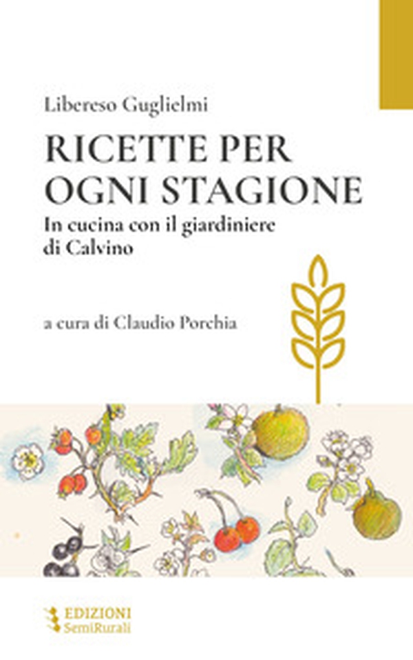 Ricette per ogni stagione. In cucina con il giardiniere di Calvino - Librerie.coop Ricette per ogni stagione. In cucina con il giardiniere di Calvino - Librerie.coop