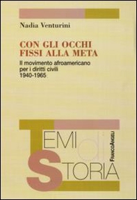 Con gli occhi fissi alla meta. Il movimento afroamericano per i diritti civili 1940-1965 - Librerie.coop