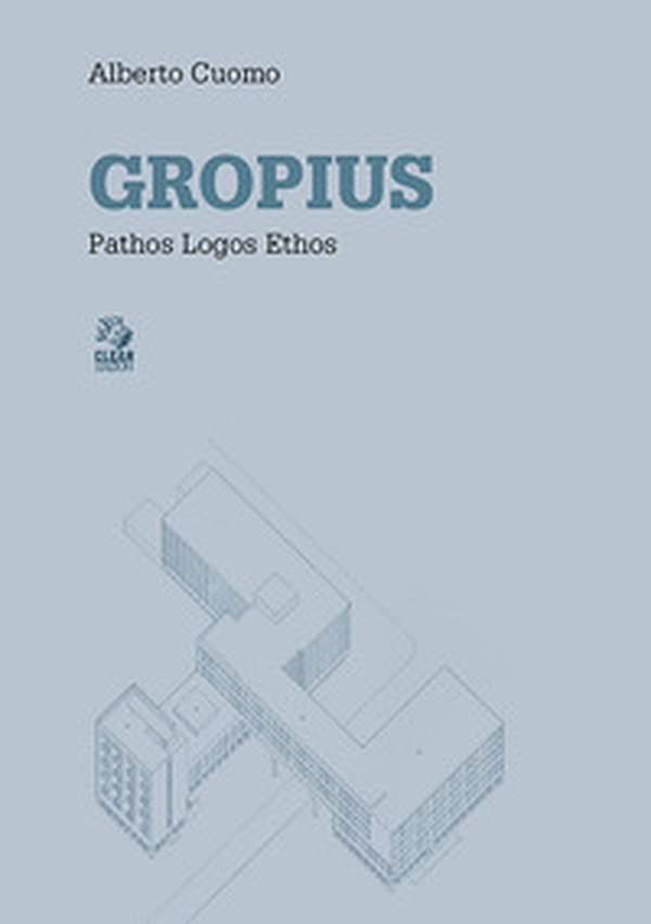 Gropius. Pathos logos ethos - Librerie.coop Gropius. Pathos logos ethos - Librerie.coop