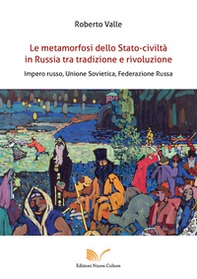 Le metamorfosi dello Stato-civiltà in Russia tra tradizione e rivoluzione. Impero russo, Unione Sovietica, Federazione Russa - Librerie.coop
