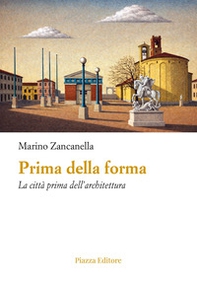 Prima della forma. La città prima dell'architettura - Librerie.coop