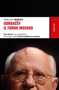 Gorbacev il furbo ingenuo - Librerie.coop Gorbacev il furbo ingenuo - Librerie.coop
