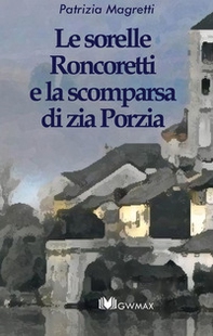 Le sorelle Roncoretti e la scomparsa di zia Porzia - Librerie.coop