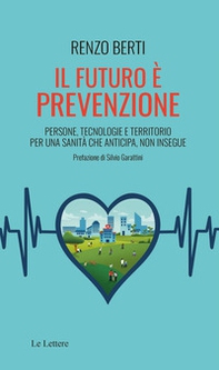 Il futuro è prevenzione. Persone, tecnologie e territorio per una sanità che anticipa, non insegue - Librerie.coop
