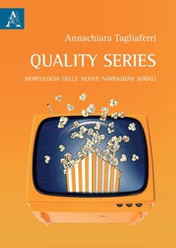 Quality series. Morfologia delle nuove narrazioni seriali - Librerie.coop