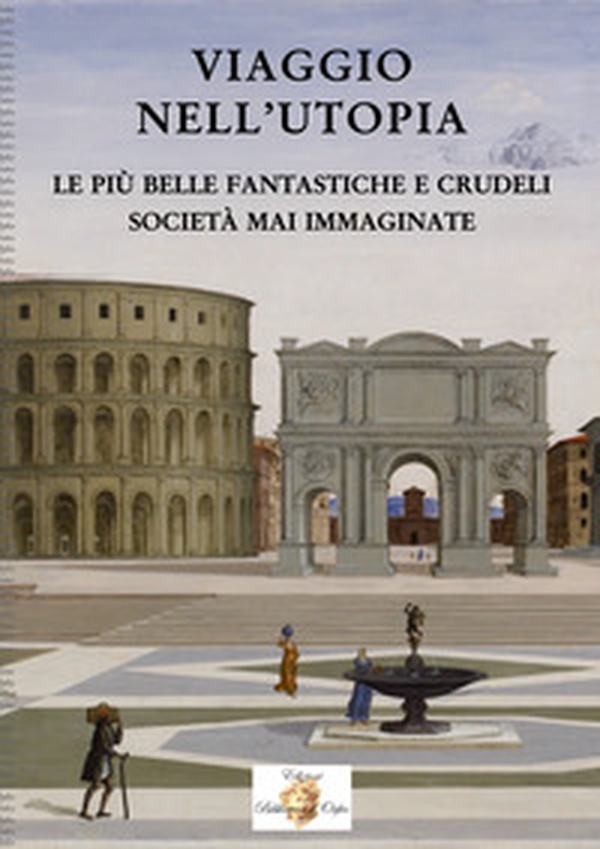 Viaggio nell'utopia. Le più belle fantastiche e crudeli società mai immaginate - Librerie.coop Viaggio nell'utopia. Le più belle fantastiche e crudeli società mai immaginate - Librerie.coop
