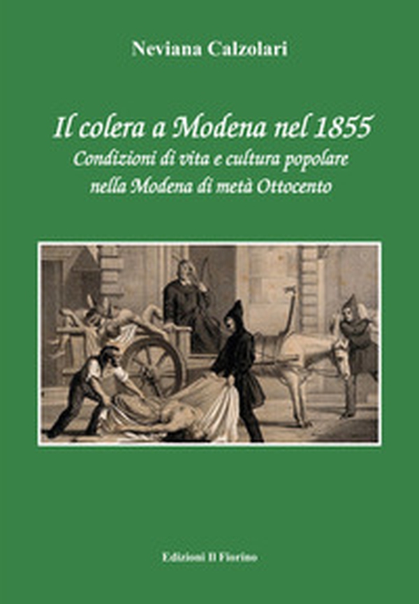 Il colera a Modena nel 1855. Condizioni di vita e cultura popolare nella Modena di metà Ottocento - Librerie.coop Il colera a Modena nel 1855. Condizioni di vita e cultura popolare nella Modena di metà Ottocento - Librerie.coop