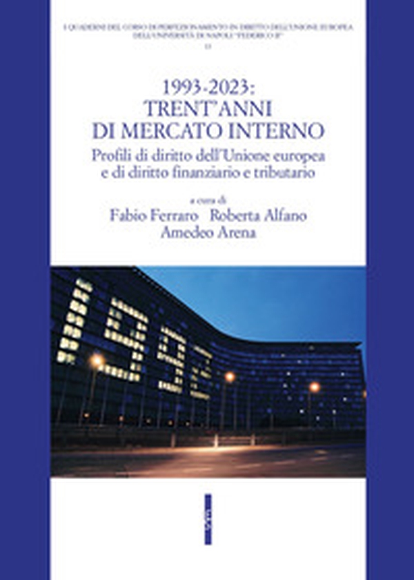 1993-2023: trent'anni di mercato interno. Profili di diritto dell'Unione Europea e di diritto finanziario e tributario - Librerie.coop 1993-2023: trent'anni di mercato interno. Profili di diritto dell'Unione Europea e di diritto finanziario e tributario - Librerie.coop