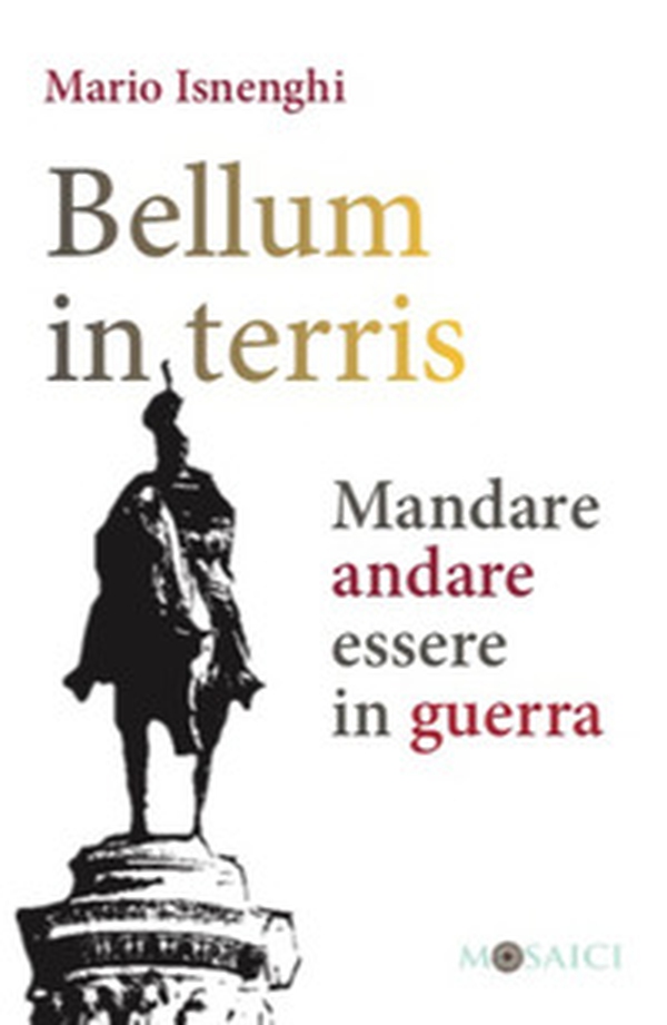 Bellum in terris. Mandare, andare, essere in guerra - Librerie.coop Bellum in terris. Mandare, andare, essere in guerra - Librerie.coop