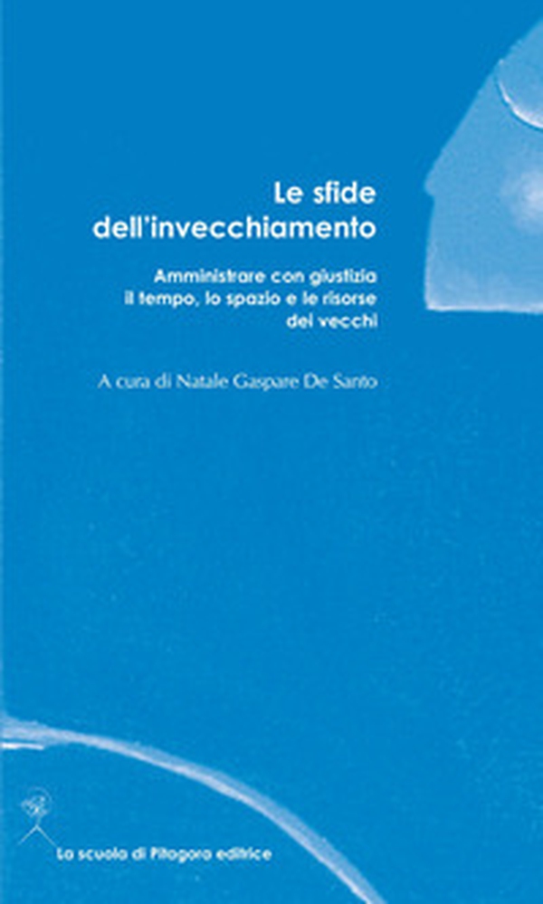 Le sfide dell'invecchiamento. Amministrare con giustizia il tempo, lo spazio e le risorse dei vecchi - Librerie.coop Le sfide dell'invecchiamento. Amministrare con giustizia il tempo, lo spazio e le risorse dei vecchi - Librerie.coop