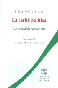 La carità politica. Un volto della misericordia - Librerie.coop
