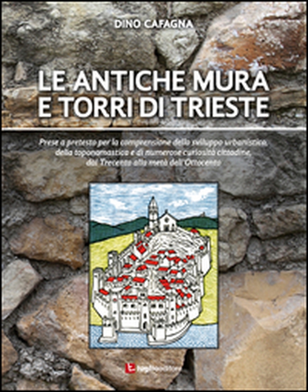 Le antiche mura e torri di Trieste - Librerie.coop Le antiche mura e torri di Trieste - Librerie.coop
