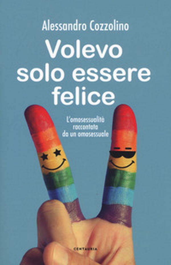 Volevo solo essere felice. L'omosessualità raccontata da un omosessuale - Librerie.coop Volevo solo essere felice. L'omosessualità raccontata da un omosessuale - Librerie.coop