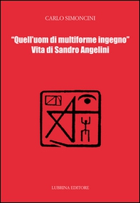 Quell'uom di multiforme ingegno. Vita di Sandro Angelini - Librerie.coop