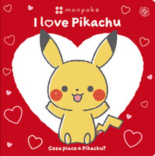 I love Pikachu. Cosa piace a Pikachu? Monpokè - Librerie.coop I love Pikachu. Cosa piace a Pikachu? Monpokè - Librerie.coop