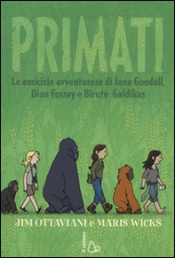 Primati. Le amicizie avventurose di Jane Goodall, Dian Fossey e Biruté Galdikas - Librerie.coop