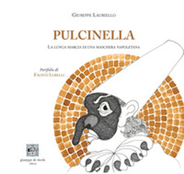 Pulcinella. La lunga marcia di una maschera napoletana - Librerie.coop Pulcinella. La lunga marcia di una maschera napoletana - Librerie.coop