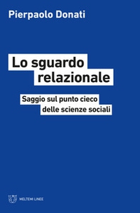 Lo sguardo relazionale. Saggio sul punto cieco delle scienze sociali - Librerie.coop Lo sguardo relazionale. Saggio sul punto cieco delle scienze sociali - Librerie.coop