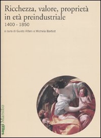 Ricchezza, valore, proprietà in età preindustriale 1400-1850 - Librerie.coop