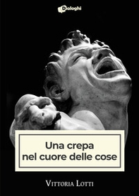 Una crepa nel cuore delle cose - Librerie.coop