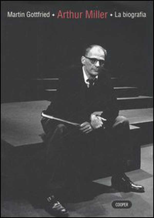 Arthur Miller: la biografia - Librerie.coop Arthur Miller: la biografia - Librerie.coop