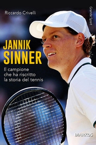 Jannik Sinner. Il campione che ha riscritto la storia del tennis - Librerie.coop