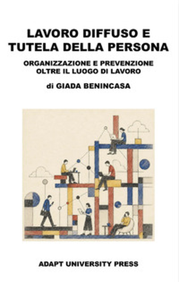 Lavoro diffuso e tutela della persona. Organizzazione e prevenzione oltre il luogo di lavoro - Librerie.coop