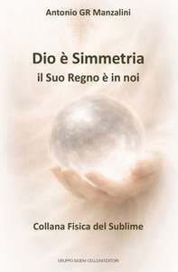 Dio è Simmetria. il Suo Regno è in noi - Librerie.coop