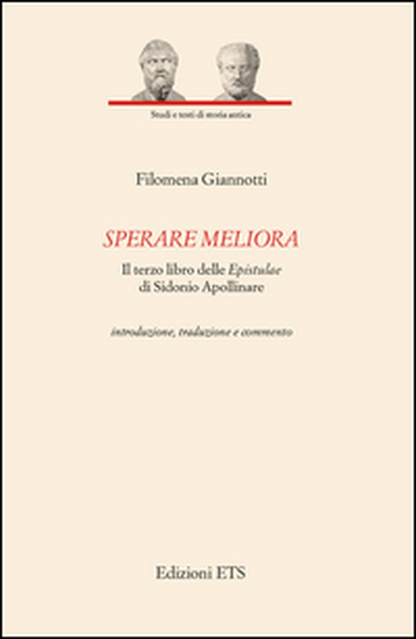 Sperare meliora. Il terzo libro delle «Epistulae» di Sidonio Apollinare. Introduzione, traduzione e commento - Librerie.coop Sperare meliora. Il terzo libro delle «Epistulae» di Sidonio Apollinare. Introduzione, traduzione e commento - Librerie.coop