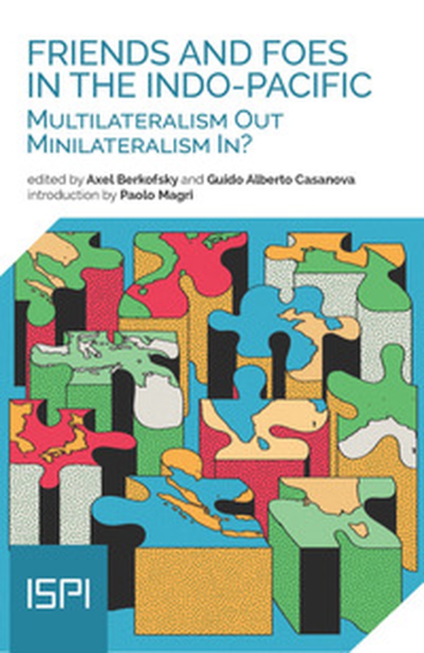 Friends and Foes in the Indo-Pacific. Multilateralism Out, Minilateralism In? - Librerie.coop Friends and Foes in the Indo-Pacific. Multilateralism Out, Minilateralism In? - Librerie.coop