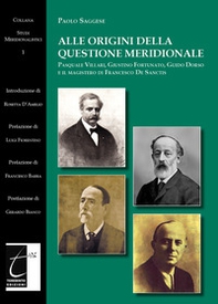 Alle origini della questione meridionale. Pasquale Villari, Giustino Fortunato, Guido Dorso e il magistero di Francesco De Sanctis - Librerie.coop