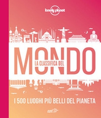 La classifica del mondo. I 500 luoghi più belli del pianeta - Librerie.coop La classifica del mondo. I 500 luoghi più belli del pianeta - Librerie.coop